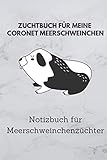 Zuchtbuch für meine Coronet Meerschweinchen: 6x9 Notizbuch für über 50 Eintragungen, alle Nachwüchse und Kreuzungen im Blick, ideales Buch für Meerschweinchenzüchter, auch als Geschenk geeignet