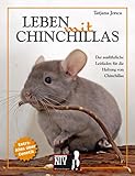 Leben mit Chinchillas: Der ausführliche Leitfaden für die Haltung von Chinchillas (Fachliteratur Kleinsäuger)