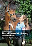 Pferdeführerschein Umgang mit dem Pferd: Standardwissen für jeden Pferdefreund - das offizielle Lehrbuch