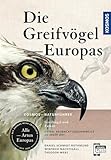 Greifvögel Europas: Greifvögel und Falken - Alle Arten Europas