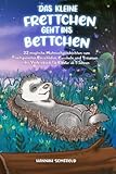 Das kleine Frettchen geht ins Bettchen: 22 magische Mutmachgeschichten zum entspannten Kuscheln, Einschlafen und Träumen - das Vorlesebuch für Kinder ab 5 Jahren